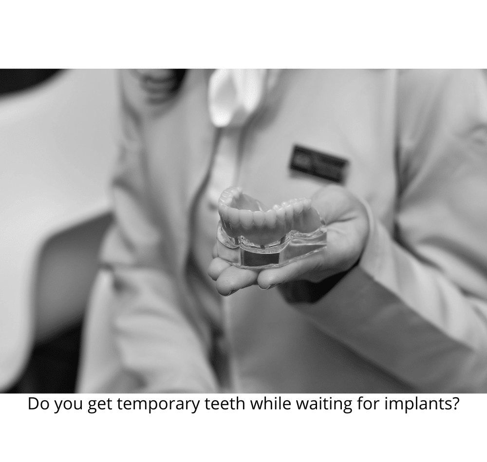 Do you get temporary teeth while waiting for implants?